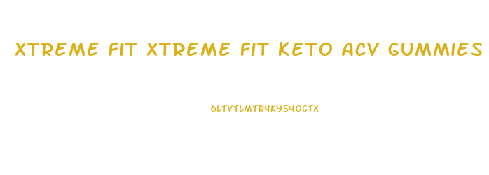 Xtreme Fit Xtreme Fit Keto Acv Gummies Stores