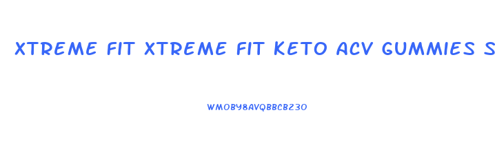 Xtreme Fit Xtreme Fit Keto Acv Gummies Stores