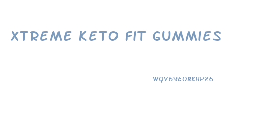 Xtreme Keto Fit Gummies