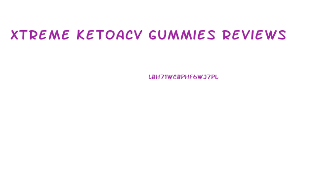 Xtreme Ketoacv Gummies Reviews