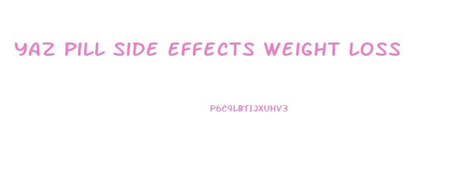 Yaz Pill Side Effects Weight Loss