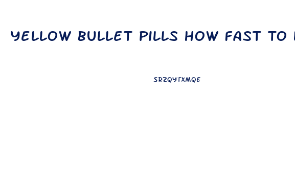 Yellow Bullet Pills How Fast To Lose Weight