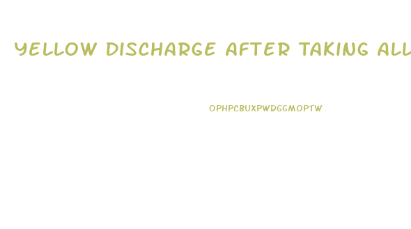 Yellow Discharge After Taking Alli Weight Loss Pill
