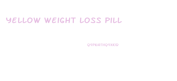 Yellow Weight Loss Pill