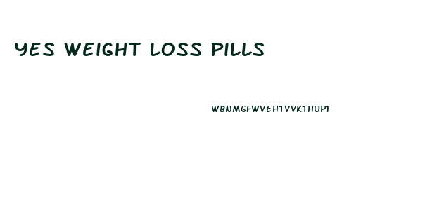 Yes Weight Loss Pills