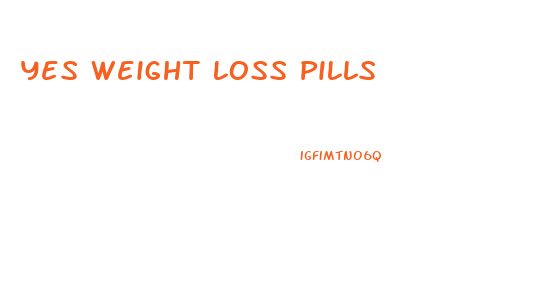 Yes Weight Loss Pills