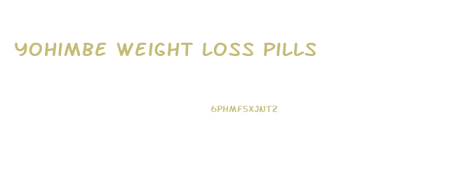 Yohimbe Weight Loss Pills