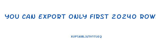 You Can Export Only First 20240 Rows Available For Your Subscription