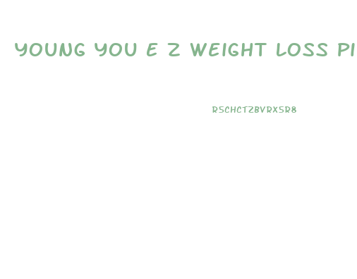 Young You E Z Weight Loss Pills Review