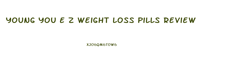 Young You E Z Weight Loss Pills Review