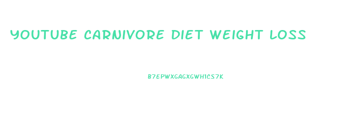 Youtube Carnivore Diet Weight Loss