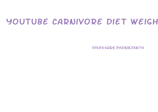 Youtube Carnivore Diet Weight Loss