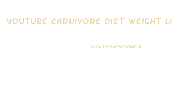 Youtube Carnivore Diet Weight Loss
