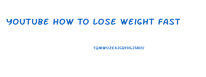 Youtube How To Lose Weight Fast