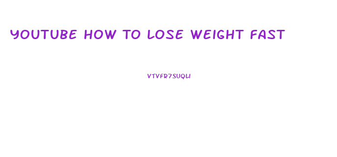 Youtube How To Lose Weight Fast