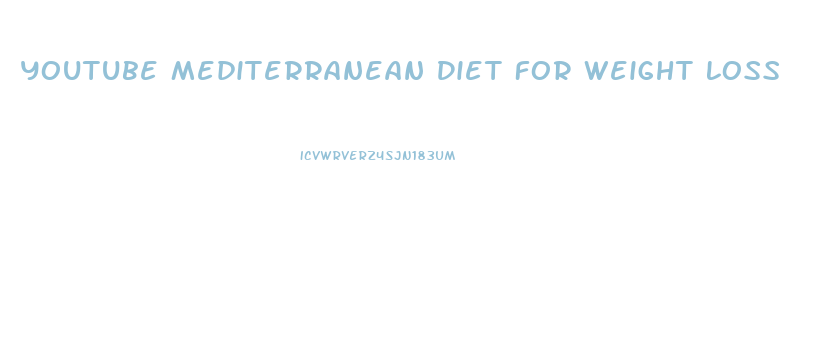 Youtube Mediterranean Diet For Weight Loss