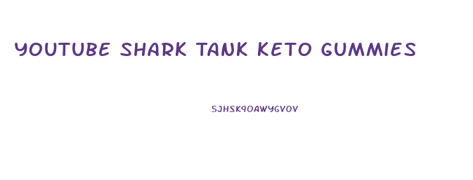 Youtube Shark Tank Keto Gummies