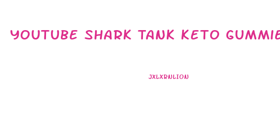 Youtube Shark Tank Keto Gummies