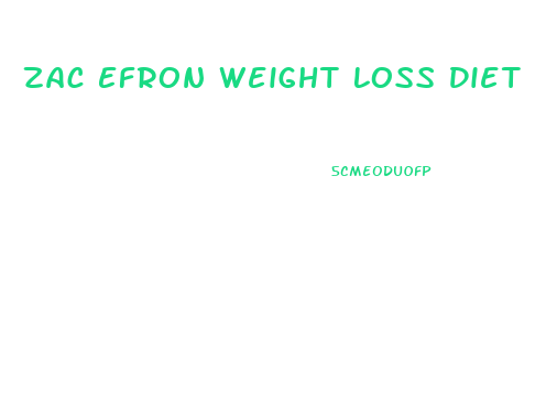 Zac Efron Weight Loss Diet