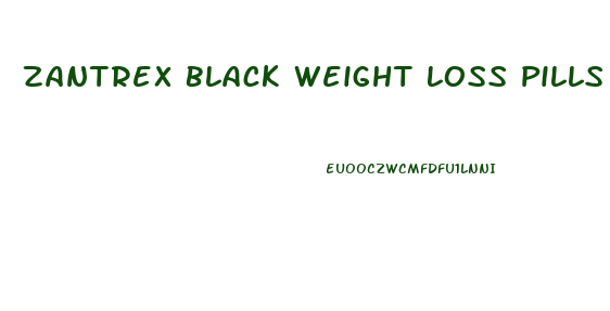 Zantrex Black Weight Loss Pills Reviews