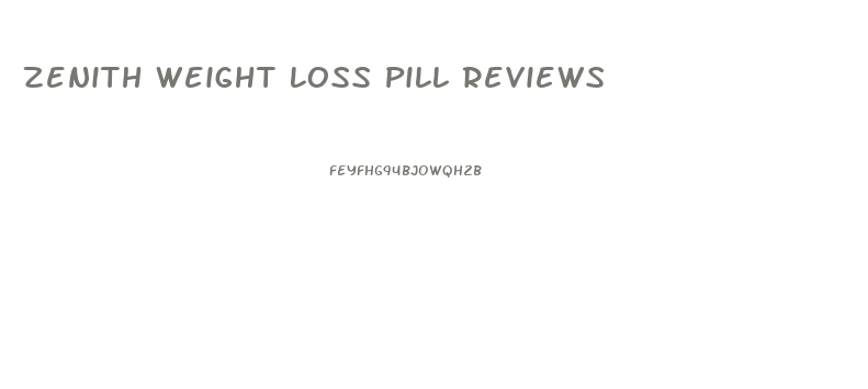 Zenith Weight Loss Pill Reviews