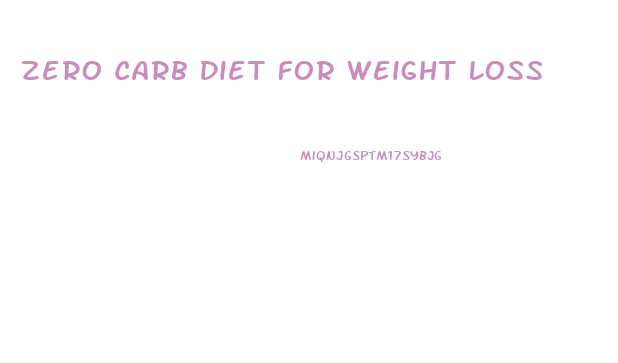 Zero Carb Diet For Weight Loss