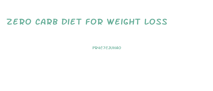 Zero Carb Diet For Weight Loss