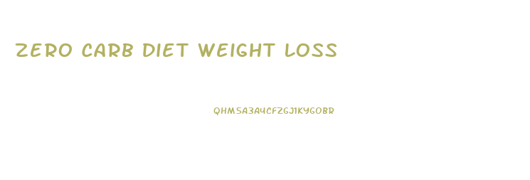 Zero Carb Diet Weight Loss