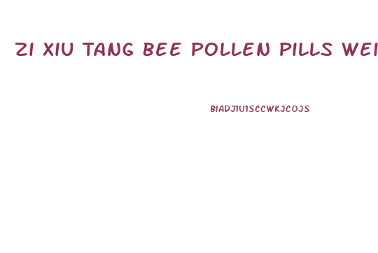 Zi Xiu Tang Bee Pollen Pills Weight Loss