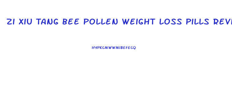 Zi Xiu Tang Bee Pollen Weight Loss Pills Reviews