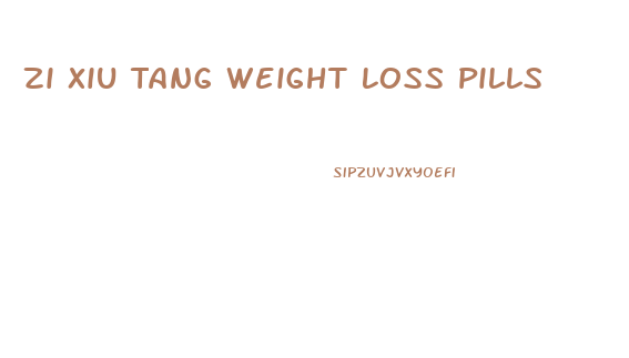 Zi Xiu Tang Weight Loss Pills