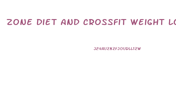 Zone Diet And Crossfit Weight Loss