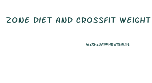 Zone Diet And Crossfit Weight Loss