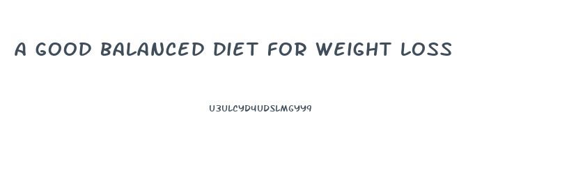 a good balanced diet for weight loss