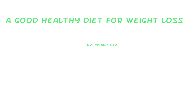 a good healthy diet for weight loss