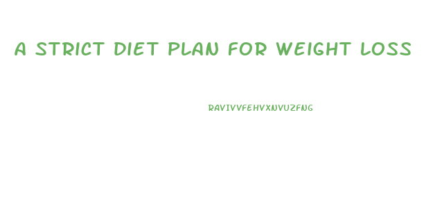 a strict diet plan for weight loss