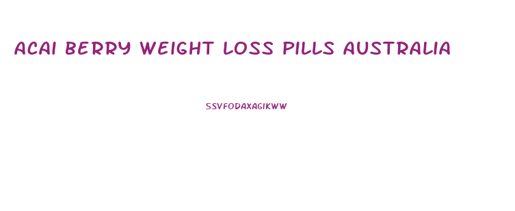 acai berry weight loss pills australia