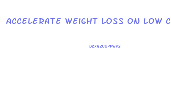 accelerate weight loss on low carb diet