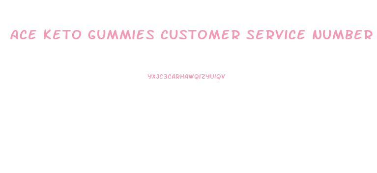 ace keto gummies customer service number