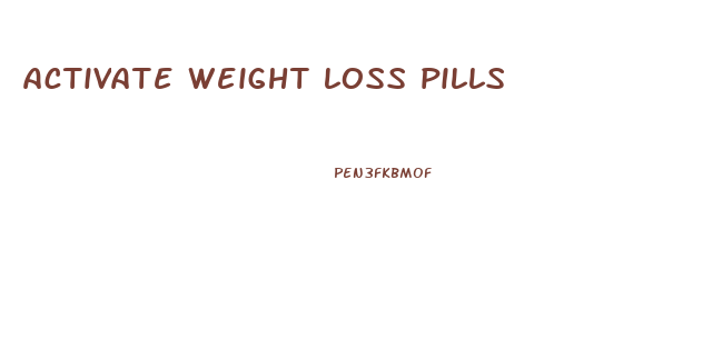 activate weight loss pills