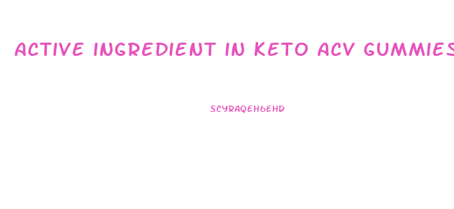 active ingredient in keto acv gummies