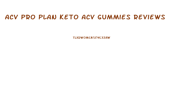 acv pro plan keto acv gummies reviews