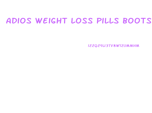 adios weight loss pills boots