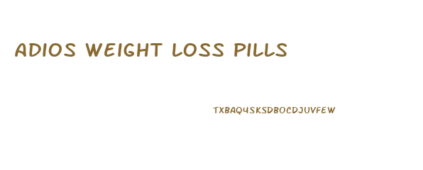 adios weight loss pills