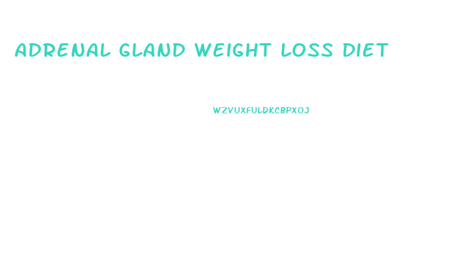 adrenal gland weight loss diet