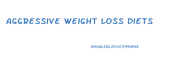 aggressive weight loss diets
