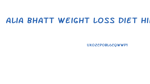 alia bhatt weight loss diet hindi