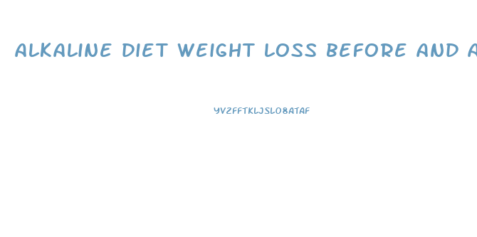 alkaline diet weight loss before and after