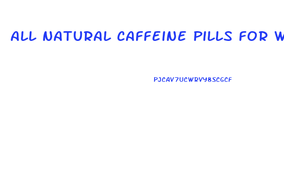 all natural caffeine pills for weight loss