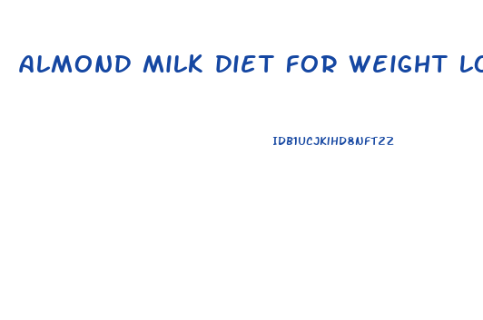 almond milk diet for weight loss